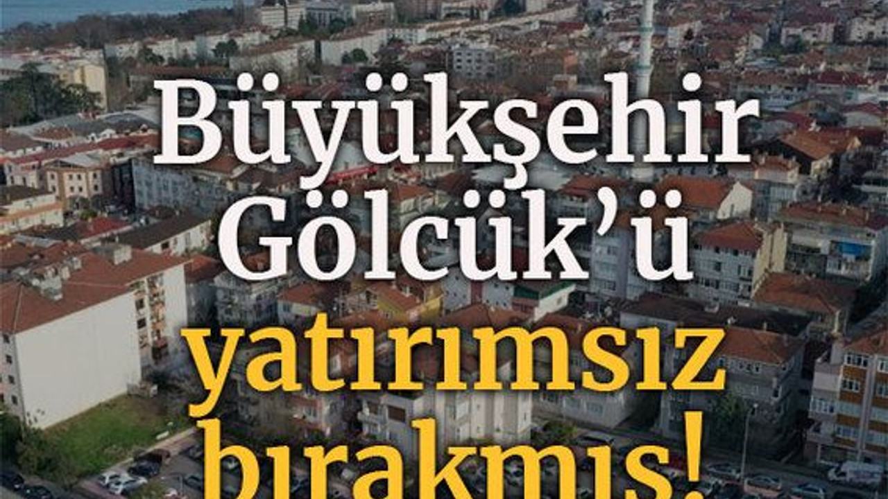 Büyükşehir Gölcük’ü yatırımsız bırakmış!